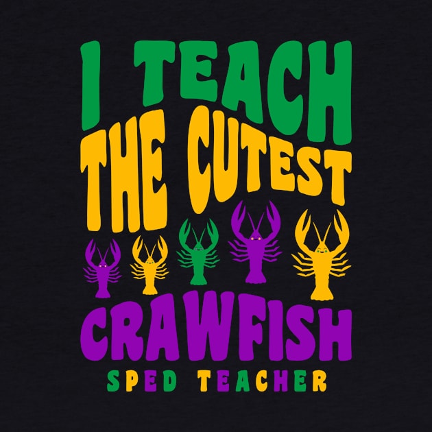 Sped Teacher Mardi Gras Shirt Teach the Cutest Crawfish by PodDesignShop